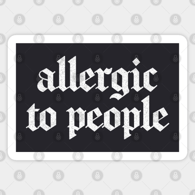 Allergic To People \/\/\/ Retro Faded-Style Typography Apparel Sticker by DankFutura